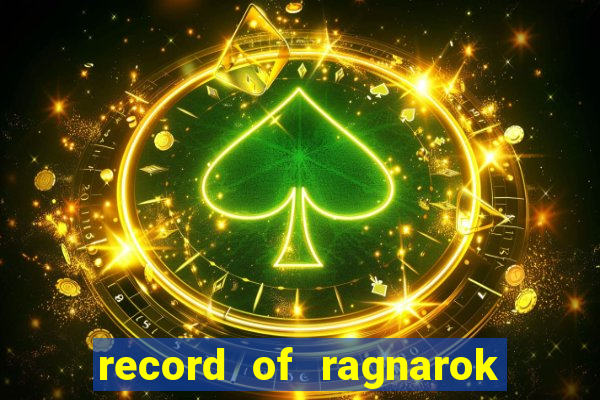 record of ragnarok 3 temporada ep 1